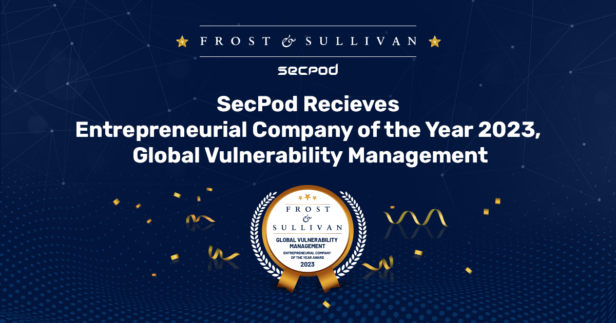 Frost and Sullivan Recognizes SecPod as Entrepreneurial Company of the Year 2023, Global Vulnerability Management